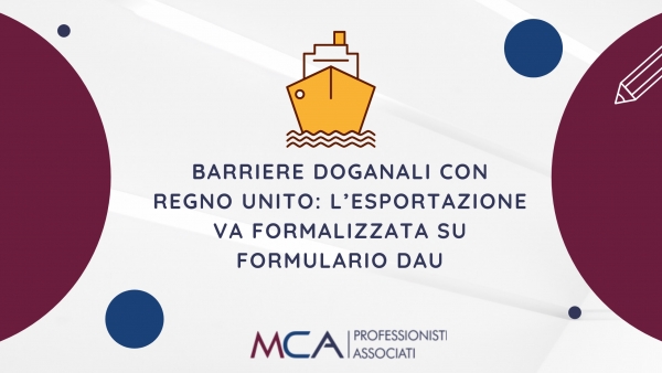 Barriere Doganali con Regno Unito: l&rsquo;esportazione va formalizzata su formulario Dau