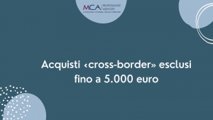 Acquisti &laquo;cross-border&raquo; esclusi fino a 5.000 euro