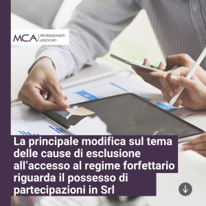 La principale modifica sul tema delle cause di esclusione all&rsquo;accesso al regime forfettario riguarda il possesso di partecipazioni in Srl