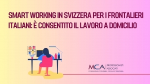 Smart working in Svizzera per i frontalieri italiani: è consentito il lavoro a domicilio sino al 40% dell’orario complessivo senza che siano persi i benefici fiscali